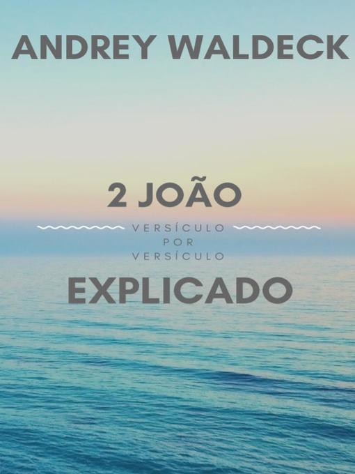 Title details for 2 João Explicado by Andrey Waldeck - Available